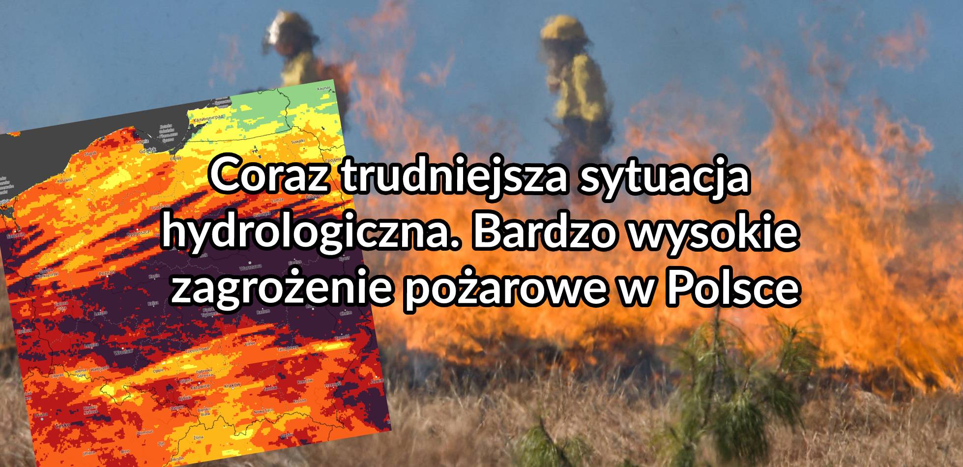 Coraz trudniejsza sytuacja hydrologiczna. Bardzo wysokie zagrożenie pożarowe w Polsce