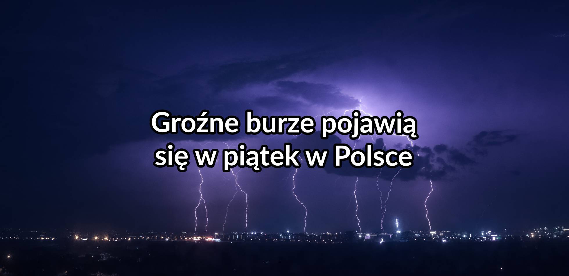 Groźne burze pojawią się w piątek w Polsce