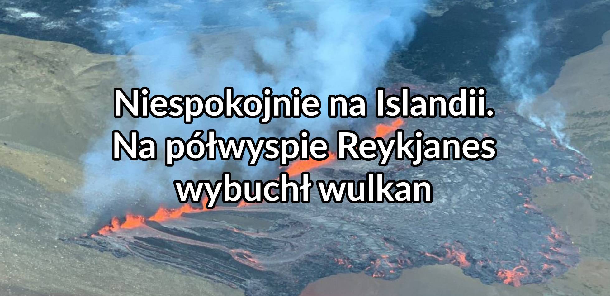 Niespokojnie na Islandii. Na półwyspie Reykjanes wybuchł wulkan