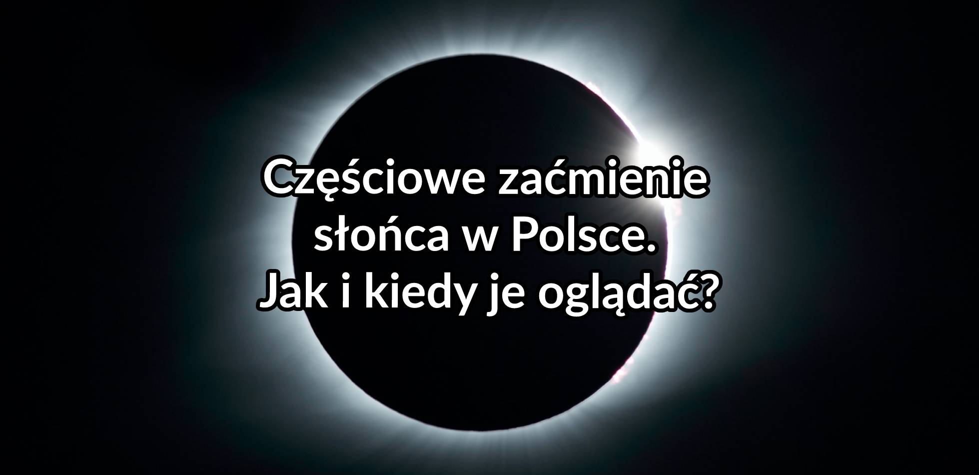 Częściowe zaćmienie słońca w Polsce. Jak i kiedy je oglądać?
