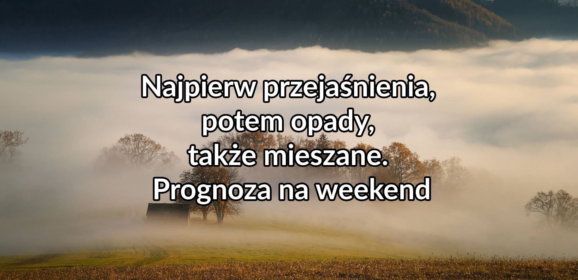 Najpierw przejaśnienia, potem opady, także mieszane. Prognoza na weekend