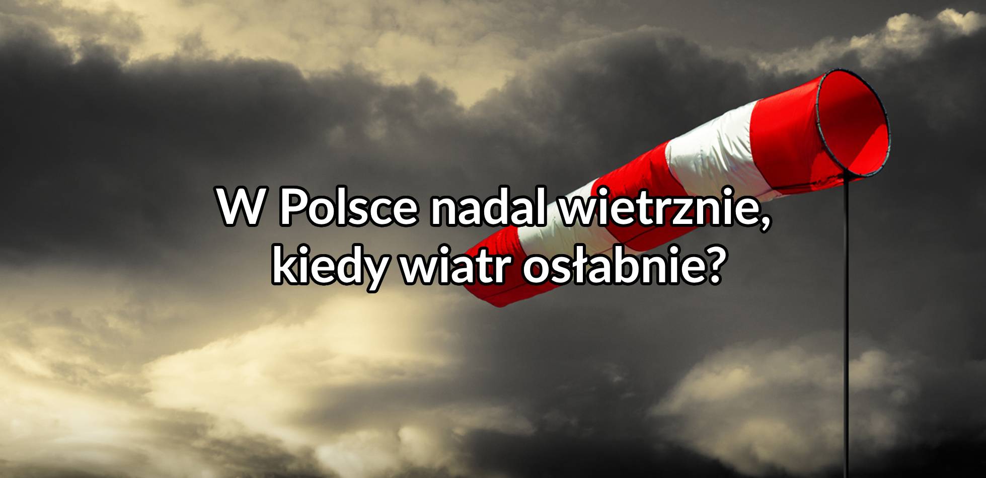 W Polsce nadal wietrznie, kiedy wiatr osłabnie?